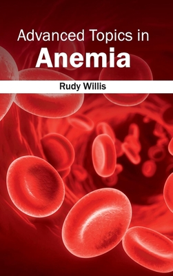 Advanced Topics in Anemia - Willis, Rudy (Editor)