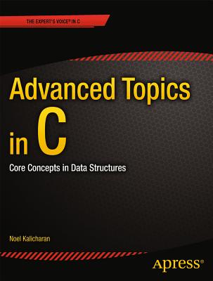 Advanced Topics in C: Core Concepts in Data Structures - Kalicharan, Noel