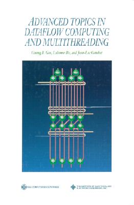 Advanced Topics in Dataflow Computing and Multithreading - Gao, Guang R, and Bic, Lubomir, and Gaudiot, Jean-Luc