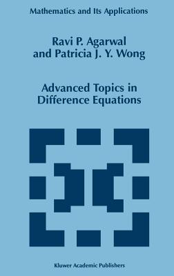 Advanced Topics in Difference Equations - Agarwal, R P, and Wong, Patricia J y