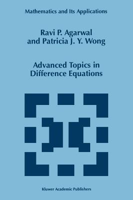 Advanced Topics in Difference Equations - Agarwal, R.P., and Wong, Patricia J.Y.