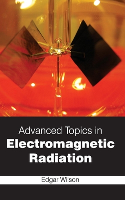 Advanced Topics in Electromagnetic Radiation - Wilson, Edgar (Editor)