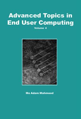 Advanced Topics in End User Computing, Volume 4 - Mahmood, Mo Adam (Editor)
