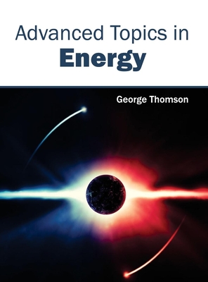 Advanced Topics in Energy - Thomson, George (Editor)