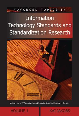Advanced Topics in Information Technology Standards and Standardization Research - Jakobs, Kai