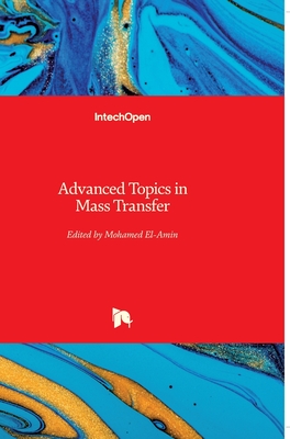 Advanced Topics in Mass Transfer - El-Amin, Mohamed (Editor)