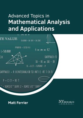 Advanced Topics in Mathematical Analysis and Applications - Ferrier, Matt (Editor)