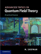 Advanced Topics in Quantum Field Theory: A Lecture Course