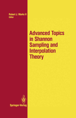 Advanced Topics in Shannon Sampling and Interpolation Theory - Marks, Robert J II (Editor)