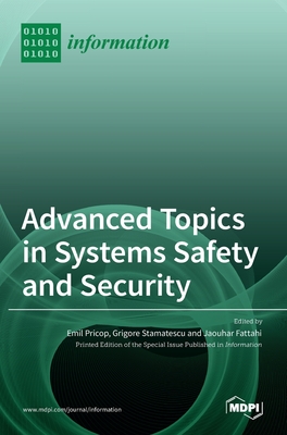 Advanced Topics in Systems Safety and Security - Pricop, Emil (Guest editor), and Stamatescu, Grigore (Guest editor), and Fattahi, Jaouhar (Guest editor)