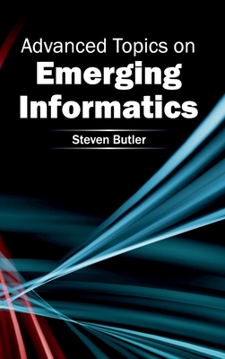 Advanced Topics on Emerging Informatics - Butler, Steven (Editor)