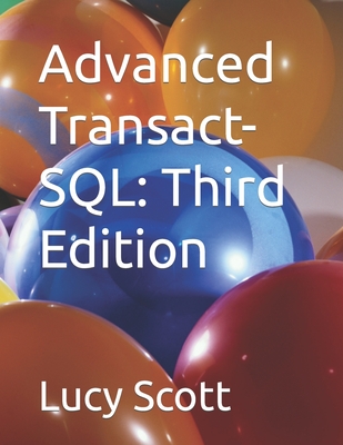 Advanced Transact-SQL: Third Edition - Scott, Lucy
