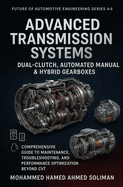 Advanced Transmission Systems: Dual-Clutch, Automated Manual & Hybrid Gearboxes: Comprehensive Guide to Maintenance, Troubleshooting, and Performance Optimization Beyond CVT
