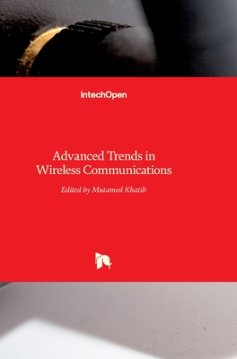 Advanced Trends in Wireless Communications - Khatib, Mutamed (Editor)
