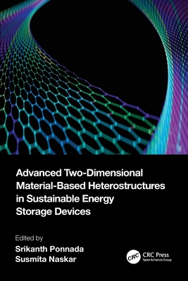 Advanced Two-Dimensional Material-Based Heterostructures in Sustainable Energy Storage Devices - Ponnada, Srikanth (Editor), and Naskar, Susmita (Editor)