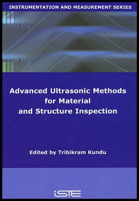 Advanced Ultrasonic Methods for Material and Structure Inspection - Kundu, Tribikram (Editor), and Placko, Dominique (Series edited by)