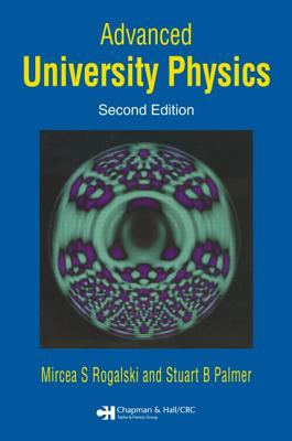 Advanced University Physics - Rogalski, Mircea S, and Palmer, Stuart B