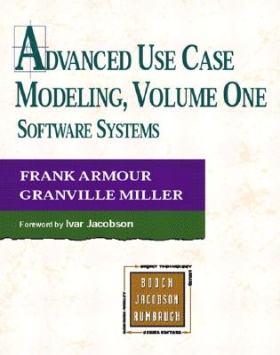 Advanced Use Case Modeling: Software Systems - Armour, Frank, and Miller, Granville
