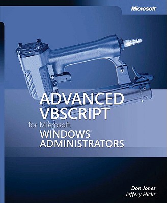 Advanced VBScript for Microsofta Windowsa Administrators - Jones, Don, and Hicks, Jeffery, and Hicks, Jeffrey