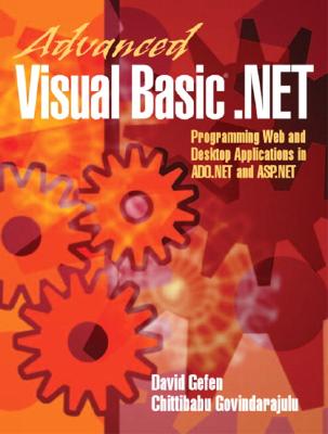 Advanced Visual Basic.Net: Programming Web and Desktop Applications in ADO.NET and ASP.Net - Gefen, David, and Govindarajulu, Chittibabu