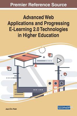 Advanced Web Applications and Progressing E-Learning 2.0 Technologies in Higher Education - Pelet, Jean-�ric (Editor)