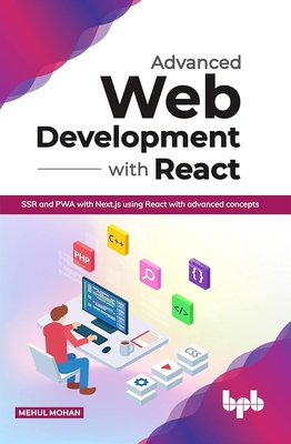Advanced Web Development with React: Ssr and Pwa with Next.Js Using React with Advanced Concepts (English Edition) - Mohan, Mehul