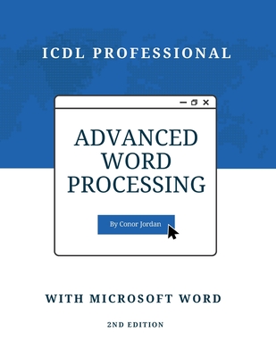 Advanced Word Processing with Microsoft Word: ICDL Professional - Jordan, Conor