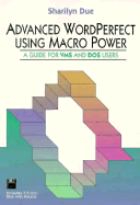Advanced WordPerfect Using Macro Power: A Guide for VMS and DOS Users