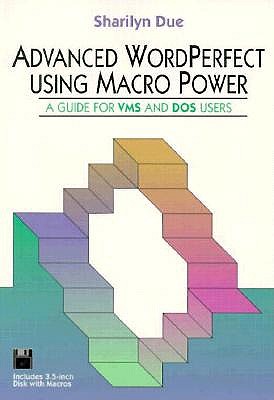 Advanced WordPerfect Using Macro Power: A Guide for VMS and DOS Users - Due, Sharilyn