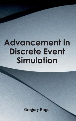 Advancement in Discrete Event Simulation - Rago, Gregory (Editor)
