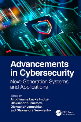 Advancements in Cybersecurity: Next-Generation Systems and Applications - Imoize, Agbotiname Lucky (Editor), and Kuznetsov, Oleksandr (Editor), and Lemeshko, Oleksandr (Editor)