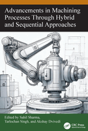 Advancements in Machining Processes Through Hybrid and Sequential Approaches