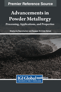 Advancements in Powder Metallurgy: Processing, Applications, and Properties