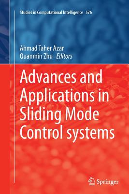 Advances and Applications in Sliding Mode Control Systems - Azar, Ahmad Taher (Editor), and Zhu, Quanmin (Editor)