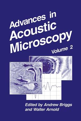Advances in Acoustic Microscopy: Volume 2 - Briggs, Andrew (Editor), and Arnold, Walter (Editor)