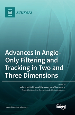 Advances in Angle-Only Filtering and Tracking in Two and Three Dimensions - Mallick, Mahendra (Guest editor), and Tharmarasa, Ratnasingham (Guest editor)