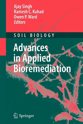 Advances in Applied Bioremediation - Singh, Ajay, M.D (Editor), and Kuhad, Ramesh C (Editor), and Ward, Owen P (Editor)