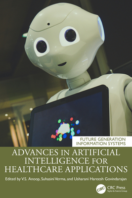 Advances in Artificial Intelligence for Healthcare Applications - V S, Anoop (Editor), and Verma, Suhasini (Editor), and Govindarajan, Usharani Hareesh (Editor)