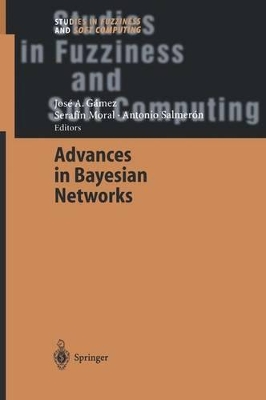 Advances in Bayesian Networks - Gamez, Jose a (Editor), and Moral, Serafin (Editor), and Salmeron Cerdan, Antonio (Editor)