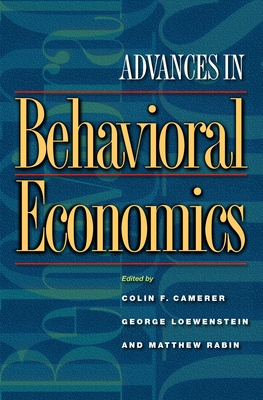 Advances in Behavioral Economics - Camerer, Colin F (Editor), and Loewenstein, George (Editor), and Rabin, Matthew (Editor)