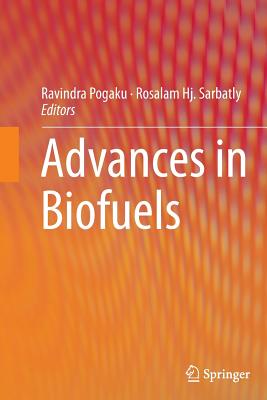Advances in Biofuels - Ravindra, Pogaku (Editor), and Sarbatly, Rosalam Hj. (Editor)