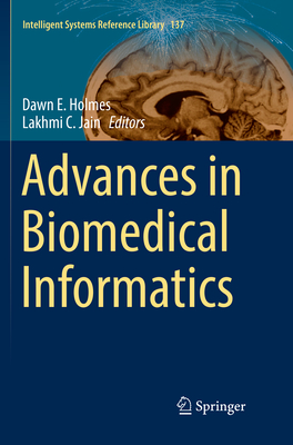 Advances in Biomedical Informatics - Holmes, Dawn E. (Editor), and Jain, Lakhmi C. (Editor)