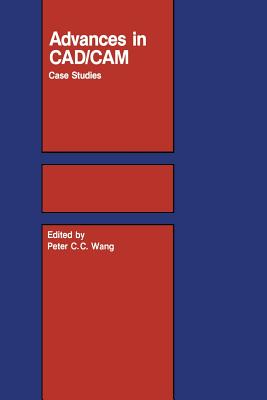 Advances in Cad/CAM: Case Studies - Wang, P C C (Editor)