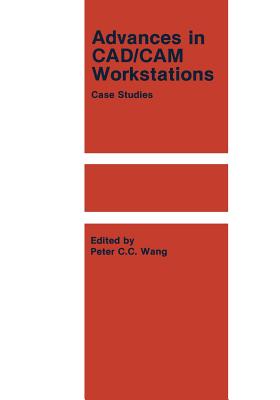 Advances in Cad/CAM Workstations: Case Studies - Wang, P C C (Editor)