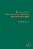 Advances in Carbohydrate Chemistry and Biochemistry: Volume 77