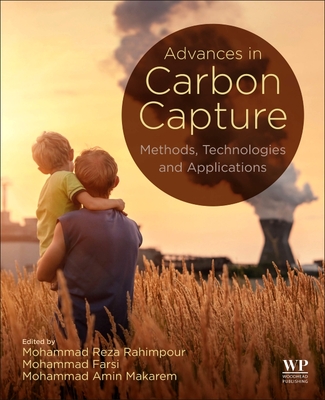 Advances in Carbon Capture: Methods, Technologies and Applications - Rahimpour, Mohammad Reza (Editor), and Farsi, Mohammad (Editor), and Makarem, Mohammad Amin (Editor)