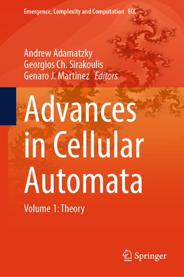 Advances in Cellular Automata: Volume 1: Theory - Adamatzky, Andrew (Editor), and Sirakoulis, Georgios Ch. (Editor), and Martinez, Genaro J. (Editor)