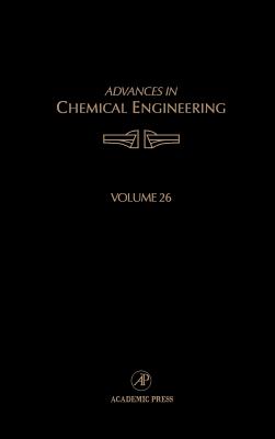 Advances in Chemical Engineering: Volume 26 - Bischoff, Kenneth B (Editor), and Denn, Morton M (Editor), and Seinfeld, John H (Editor)