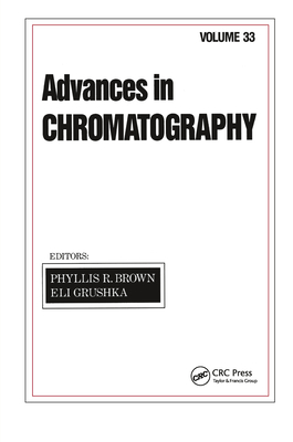 Advances in Chromatography: Volume 33 - Brown, Phyllis R (Editor), and Grushka, Eli (Editor)