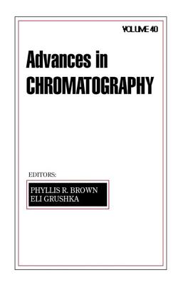 Advances in Chromatography: Volume 40 - Brown, Phyllis R (Editor)